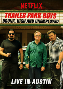 Trailer Park Boys: Drunk, High and Unemployed: Live in Austin-Trailer Park Boys: Drunk, High and Unemployed: Live in Austin