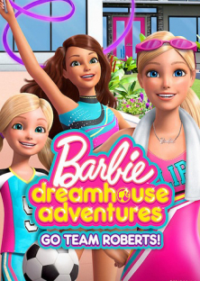 Barbie Dreamhouse Adventures: Go Team Roberts (Season 1)-Barbie Dreamhouse Adventures: Go Team Roberts (Season 1)