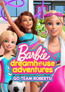 Barbie Dreamhouse Adventures: Go Team Roberts (Season 2)-Barbie Dreamhouse Adventures: Go Team Roberts (Season 2)