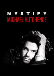 Mystify: Michael Hutchence-Mystify: Michael Hutchence