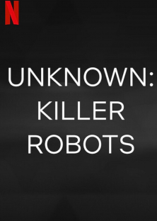 Unknown: Killer Robots-Unknown: Killer Robots