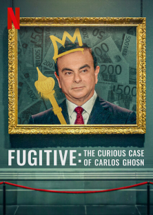 Fugitive: The Curious Case of Carlos Ghosn-Fugitive: The Curious Case of Carlos Ghosn