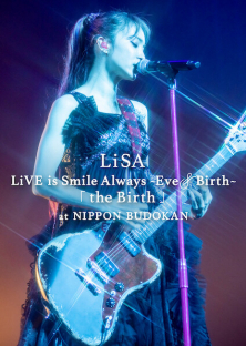 LiSA LiVE is Smile Always, Eve&Birth: The Birth at Nippon Budokan-LiSA LiVE is Smile Always, Eve&Birth: The Birth at Nippon Budokan