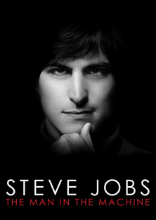 Steve Jobs: The Man in the Machine-Steve Jobs: The Man in the Machine