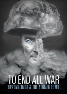 To End All War: Oppenheimer & the Atomic Bomb-To End All War: Oppenheimer & the Atomic Bomb