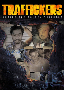 Traffickers: Inside The Golden Triangle-Traffickers: Inside The Golden Triangle