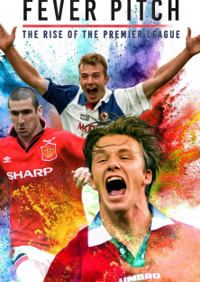 Fever Pitch: The Rise of the Premier League-Fever Pitch: The Rise of the Premier League