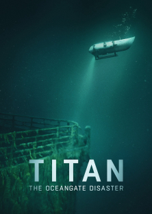 Titan: The OceanGate Submersible Disaster-Titan: The OceanGate Submersible Disaster