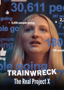 Trainwreck: The Real Project X-Trainwreck: The Real Project X