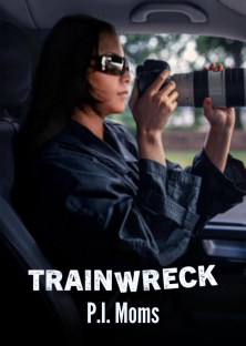 Trainwreck: P.I. Moms-Trainwreck: P.I. Moms